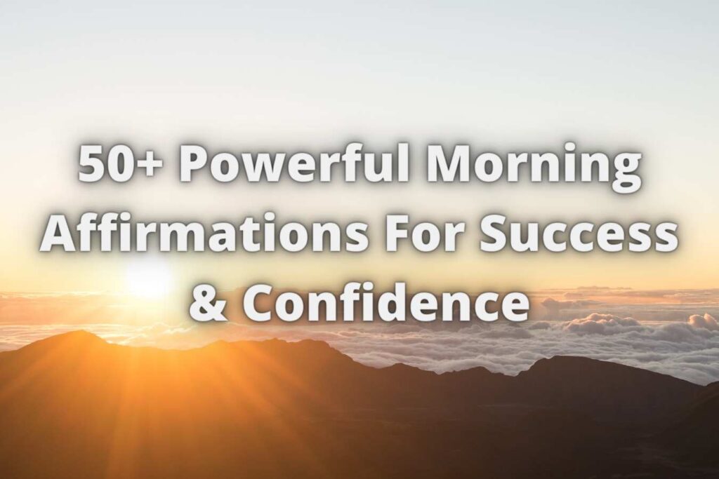 50+ Powerful Morning Affirmations For Confidence & Success